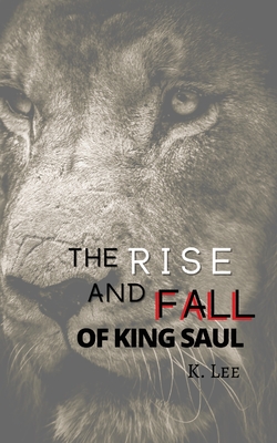 Rise and Fall of King Saul - Lee, K