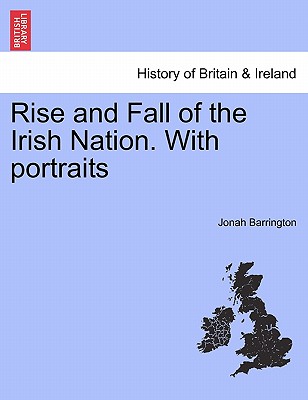 Rise and Fall of the Irish Nation. with Portraits - Barrington, Jonah