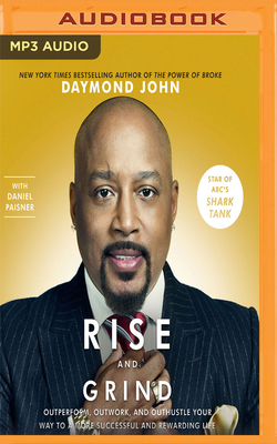 Rise and Grind: Out-Perform, Out-Work, and Out-Hustle Your Way to a More Successful and Rewarding Life - John, Daymond (Read by), and Calloway, Sway (Read by), and Paisner, Daniel
