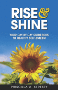 RISE and Shine: Your Day-By-Day Guidebook To Healthy Self-Esteem