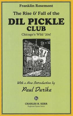 Rise & Fall of the DIL Pickle Club: Chicago's Wild '20s! - Kerr, Charles H