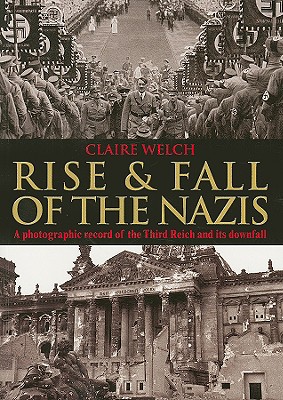 Rise & Fall of the Nazis - Welch, Claire