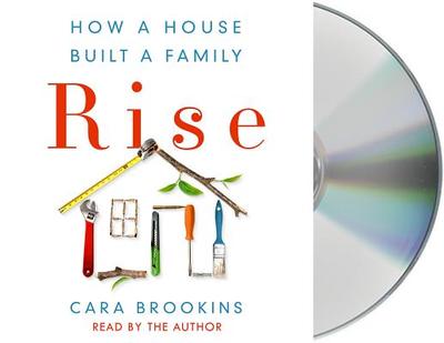 Rise: How a House Built a Family - Brookins, Cara (Read by)