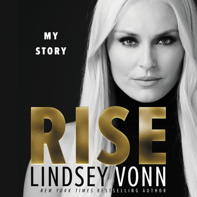 Rise: My Story - Vonn, Lindsey, and Arndt, Andi (Read by)