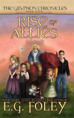 Rise of Allies (The Gryphon Chronicles, Book 4) - Foley, E G