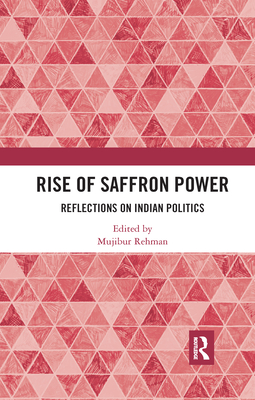 Rise of Saffron Power: Reflections on Indian Politics - Rehman, Mujibur (Editor)