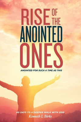 Rise of the Anointed Ones: Anointed for Such a Time as This - Birks, Ken L
