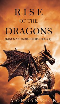 Rise of the Dragons (Kings and Sorcerers--Book 1) - Rice, Morgan