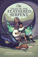 Rise of the Halfling King (Tales of the Feathered Serpent #1): Rise of the Halfling King