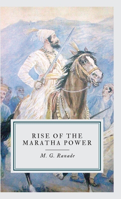 Rise of the Maratha Power - Ranade, M G