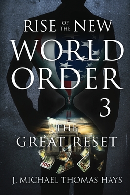 Rise of the New World Order 3: The Great Reset - Micha-El Thomas Hays, J (Editor)