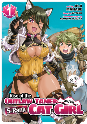 Rise of the Outlaw Tamer and His S-Rank Cat Girl (Manga) Vol. 1 - Skyfarm, and Ookuma, Nakosuke (Contributions by)