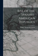 Rise of the Spanish-American Republics