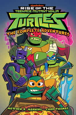 Rise of the Teenage Mutant Ninja Turtles: The Complete Adventures - Manning, Matthew K