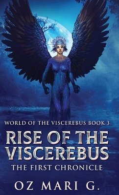 Rise Of The Viscerebus: The First Chronicle - Mari G, Oz