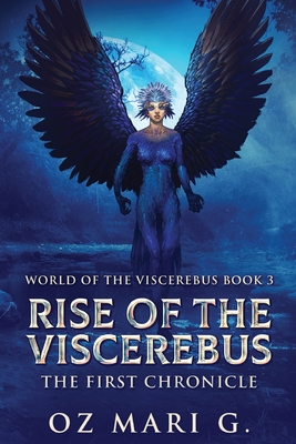 Rise Of The Viscerebus: The First Chronicle - Mari G, Oz