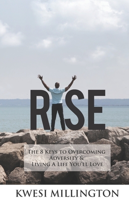 Rise: The 8 Keys to Overcoming Adversity and Living a Life You'll Love - Millington, Kwesi