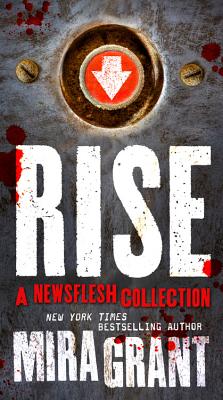 Rise: The Complete Newsflesh Collection - Grant, Mira