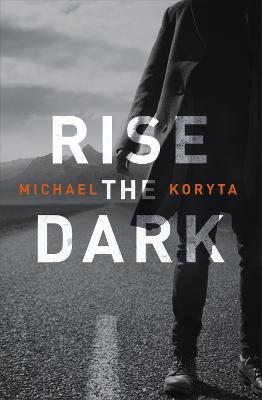 Rise the Dark - Koryta, Michael