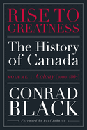 Rise to Greatness, Volume 1: Colony (1000-1867): The History of Canada from the Vikings to the Present