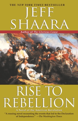 Rise to Rebellion: A Novel of the American Revolution - Shaara, Jeff
