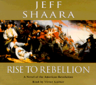 Rise to Rebellion: A Novel of the American Revolution - Shaara, Jeff, and Garber, Victor (Read by)