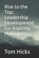 Rise to the Top: Leadership Development for Aspiring Managers