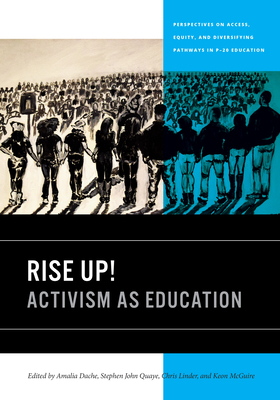 Rise Up!: Activism as Education - Dache, Amalia (Editor), and Quaye, Stephen John (Editor), and Linder, Chris (Editor)