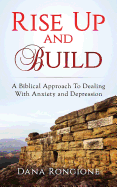 Rise Up and Build: A Biblical Approach to Dealing with Anxiety and Depression