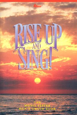Rise Up and Sing!: The Mosie Lister Men's Choir Book - Lister, Mosie