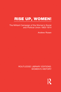 Rise Up, Women!: The Militant Campaign of the Women's Social and Political Union, 1903-1914