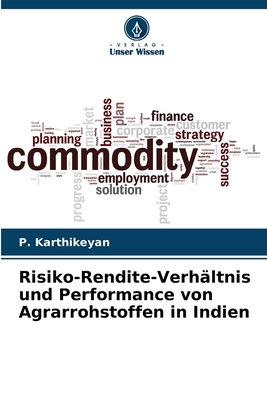 Risiko-Rendite-Verh?ltnis und Performance von Agrarrohstoffen in Indien - Karthikeyan, P