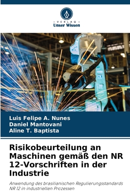 Risikobeurteilung an Maschinen gem?? den NR 12-Vorschriften in der Industrie - A Nunes, Luis Felipe, and Mantovani, Daniel, and T Baptista, Aline