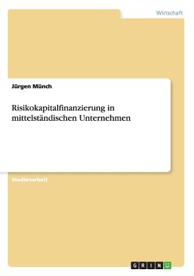 Risikokapitalfinanzierung in Mittelstandischen Unternehmen - M?nch, J?rgen
