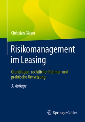 Risikomanagement Im Leasing: Grundlagen, Rechtlicher Rahmen Und Praktische Umsetzung - Glaser, Christian