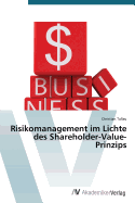 Risikomanagement im Lichte des Shareholder-Value-Prinzips