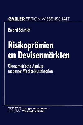 Risikopr?mien an Devisenm?rkten: ?konometrische Analyse moderner Wechselkurstheorien - Schmidt, Roland