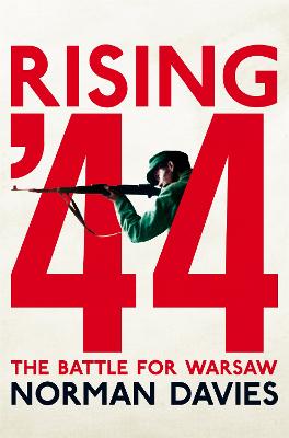 Rising '44: The Battle for Warsaw - Davies, Norman