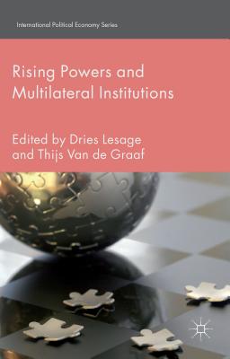 Rising Powers and Multilateral Institutions - Lesage, Dries, and Graaf, T Van De (Editor), and Loparo, Kenneth A (Editor)