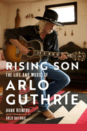 Rising Son: The Life and Music of Arlo Guthrie Volume 10
