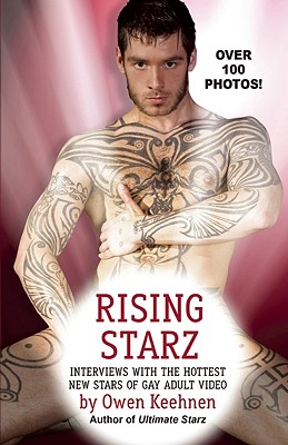 Rising Starz: Interviews with the Hottest New Stars of Gay Adult Video - Keehnen, Owen