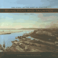 Rising Tides and Tailwinds: The Story of the Port of Seattle, 1911-2011