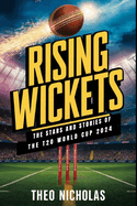 Rising Wickets: The Stars and Stories of the T20 World Cup 2024 In-depth Profiles, Emerging Talents, and Underdog Triumphs in Cricket's Grandest Stage