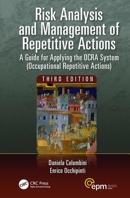 Risk Analysis and Management of Repetitive Actions: A Guide for Applying the OCRA System (Occupational Repetitive Actions), Third Edition - Colombini, Daniela, and Occhipinti, Enrico