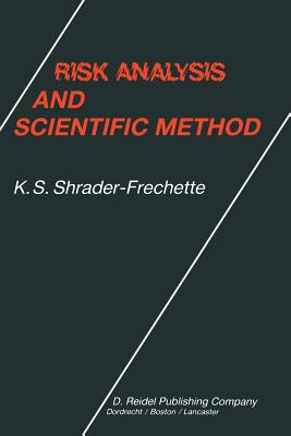 Risk Analysis and Scientific Method: Methodological and Ethical Problems with Evaluating Societal Hazards - Shrader-Frechette, Kristin