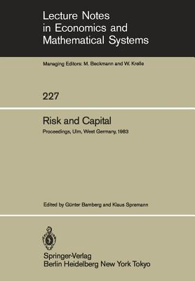 Risk and Capital: Proceedings of the 2nd Summer Workshop on Risk and Capital Held at the University of Ulm, West Germany June 20-24,1983 - Bamberg, G (Editor), and Spremann, K (Editor)