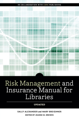 Risk and Insurance Management Manual for Libraries, Updated - Alexander, Sally, and Mary, Breighner, and Drewes, Jeanne M (Editor)