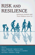 Risk and Resilience: Adolescent Mothers and Their Children Grow Up