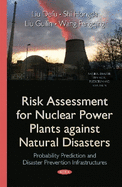 Risk Assessment for Nuclear Power Plants Against Natural Disasters: Probability Prediction & Disaster Prevention Infrastructures