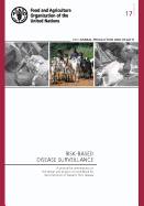 Risk-Based Disease Surveillance - A Manual for Veterinarians on the Design and Analysis of Surveillance for Demonstration of Freedom from Disease: Fao Animal Production and Health Manual No. 17